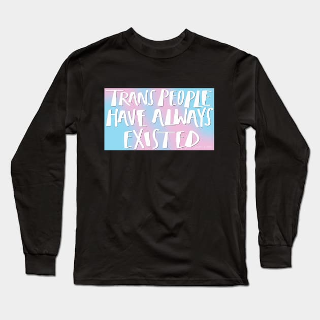 Trans People Have Always Existed Long Sleeve T-Shirt by Shop La Bish